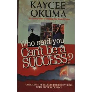 Who Said You Can't Be a Success? by Kaycee Okuma 